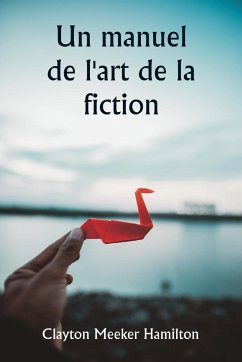 Un manuel de l'art de la fiction - Hamilton, Clayton Meeker