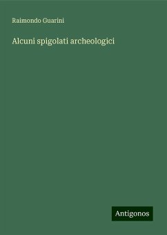 Alcuni spigolati archeologici - Guarini, Raimondo