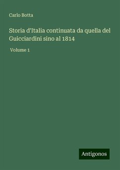 Storia d'Italia continuata da quella del Guicciardini sino al 1814 - Botta, Carlo