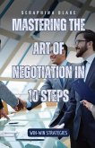 Mastering the Art of Negotiation in 10 Steps