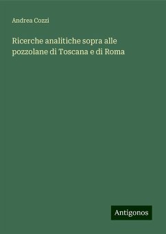 Ricerche analitiche sopra alle pozzolane di Toscana e di Roma - Cozzi, Andrea