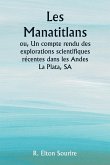 Les Manatitlans ou, Un compte rendu des explorations scientifiques récentes dans les Andes La Plata, SA