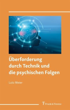 Überforderung durch Technik und die psychischen Folgen - Meier, Lutz