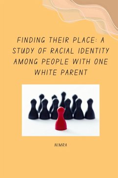 Finding Their Place: A Study of Racial Identity Among People with One White Parent - Nimra