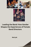 Leading the Band: How Gender Shapes the Experiences of Female Band Directors