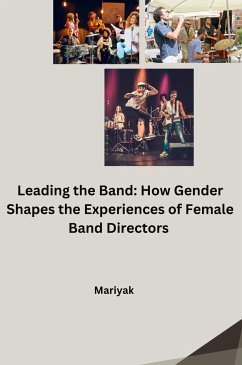 Leading the Band: How Gender Shapes the Experiences of Female Band Directors - Mariyak