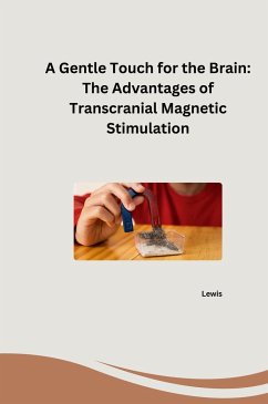 A Gentle Touch for the Brain: The Advantages of Transcranial Magnetic Stimulation - Lewis