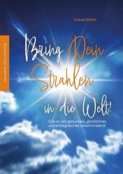 Bring Dein Strahlen in die Welt! - Simon, Ursula