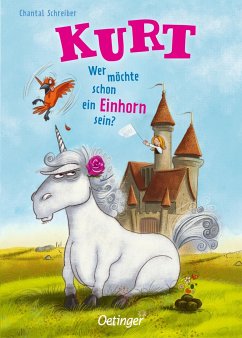 Kurt, Einhorn wider Willen 1. Wer möchte schon ein Einhorn sein? - Schreiber, Chantal