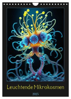 Leuchtende Mikrokosmen (Wandkalender 2025 DIN A4 hoch), CALVENDO Monatskalender