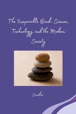 The Inseparable Bond: Science, Technology, and the Modern Society - Sanobar