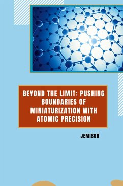 Beyond the Limit: Pushing Boundaries of Miniaturization with Atomic Precision - Jemison