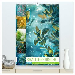 Kräuterfrische (hochwertiger Premium Wandkalender 2025 DIN A2 hoch), Kunstdruck in Hochglanz