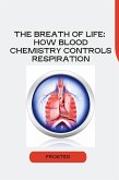 The Breath of Life: How Blood Chemistry Controls Respiration