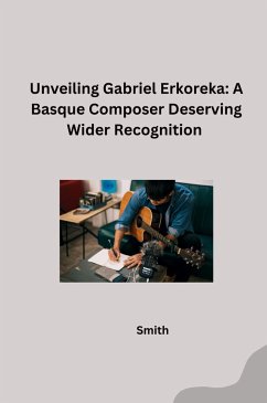 Unveiling Gabriel Erkoreka: A Basque Composer Deserving Wider Recognition - Smith