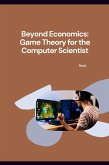 : Beyond Economics: Game Theory for the Computer Scientist