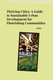 Thriving Cities: A Guide to Sustainable Urban Development for Flourishing Communities