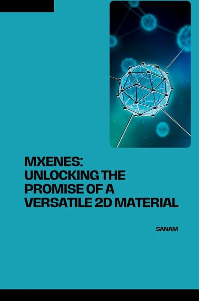 MXenes: Unlocking the Promise of a Versatile 2D Material MXenes: Unlocking the Promise of a Versatile 2D Material