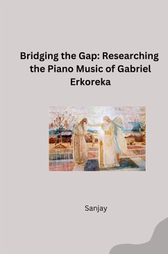 Bridging the Gap: Researching the Piano Music of Gabriel Erkoreka - Sanjay