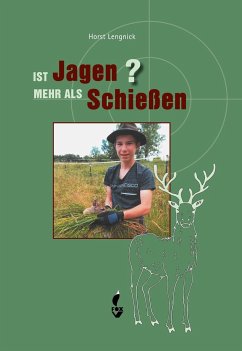 Ist Jagen mehr als Schießen? - Lengnick, Horst