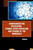 Nanofabrication Revolution: Atomic Layer Deposition and Etching at the Nanoscale