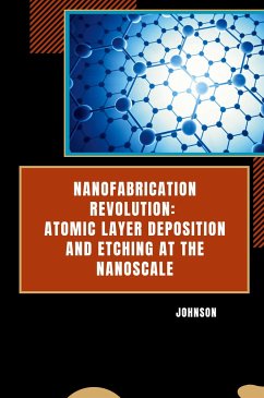 Nanofabrication Revolution: Atomic Layer Deposition and Etching at the Nanoscale - Johnson