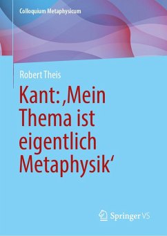 Kant: 'Mein Thema ist eigentlich Metaphysik' - Theis, Robert