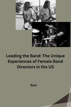 Leading the Band: The Unique Experiences of Female Band Directors in the US - Ravi