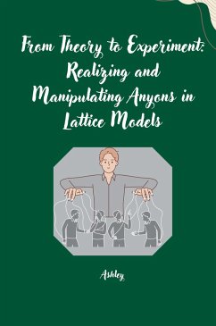 From Theory to Experiment: Realizing and Manipulating Anyons in Lattice Models - Ashley