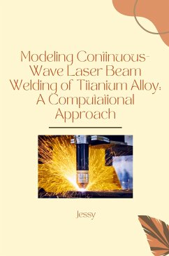 Modeling Continuous-Wave Laser Beam Welding of Titanium Alloy: A Computational Approach - Jessy