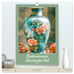 Fantasievasen - Asiatischer Stil (hochwertiger Premium Wandkalender 2025 DIN A2 hoch), Kunstdruck in Hochglanz