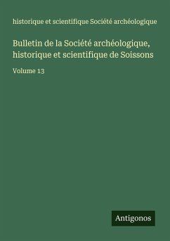 Bulletin de la Société archéologique, historique et scientifique de Soissons - Société archéologique, Historique Et Scientifique