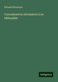 Connaissances nécessaires à un bibliophile - Rouveyre, Édouard