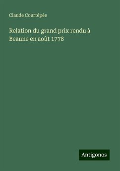 Relation du grand prix rendu à Beaune en août 1778 - Courtépée, Claude