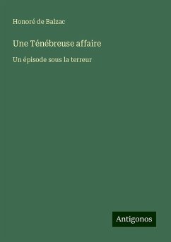 Une Ténébreuse affaire - de Balzac, Honoré