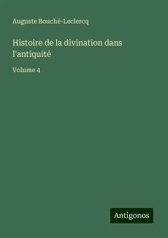 Histoire de la divination dans l'antiquité - Bouché-Leclercq, Auguste