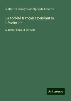 La société française pendant la Révolution - Lescure, Mathurin François Adolphe De