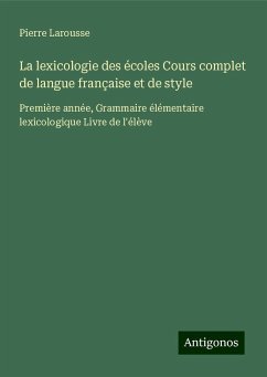 La lexicologie des écoles Cours complet de langue française et de style - Larousse, Pierre