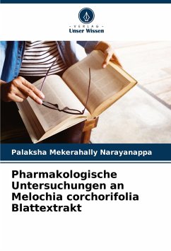 Pharmakologische Untersuchungen an Melochia corchorifolia Blattextrakt - Mekerahally Narayanappa, Palaksha