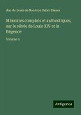 Mémoires complets et authentiques, sur le sièvle de Louis XIV et la Régence