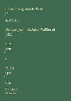 Monseigneur de Saint-Vallier et lH¿o¿pital gen¿e¿ral de Que¿bec - O'Reilly, Helena in religion Sister Saint Fe¿lix