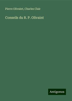 Conseils du R. P. Olivaint - Olivaint, Pierre; Clair, Charles