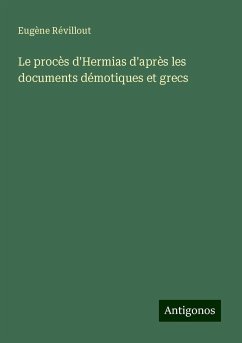 Le procès d'Hermias d'après les documents démotiques et grecs - Révillout, Eugène