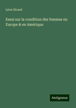 Essai sur la condition des femmes en Europe & en Amérique - Giraud, Léon