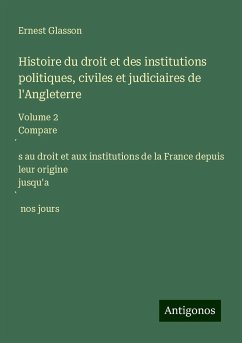 Histoire du droit et des institutions politiques, civiles et judiciaires de l'Angleterre - Glasson, Ernest