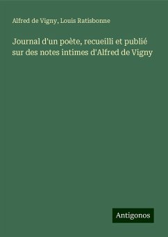 Journal d'un poète, recueilli et publié sur des notes intimes d'Alfred de Vigny - Vigny, Alfred De; Ratisbonne, Louis