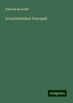 Le surintendant Foucquet - Bonnaffé, Edmond