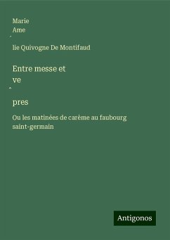 Entre messe et ve¿pres - de Montifaud, Marie Ame¿lie Quivogne