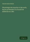 Physiologie des muscles et des nerfs, leçons professées à la Faculté de médecine en 1881