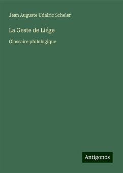 La Geste de Liége - Scheler, Jean Auguste Udalric